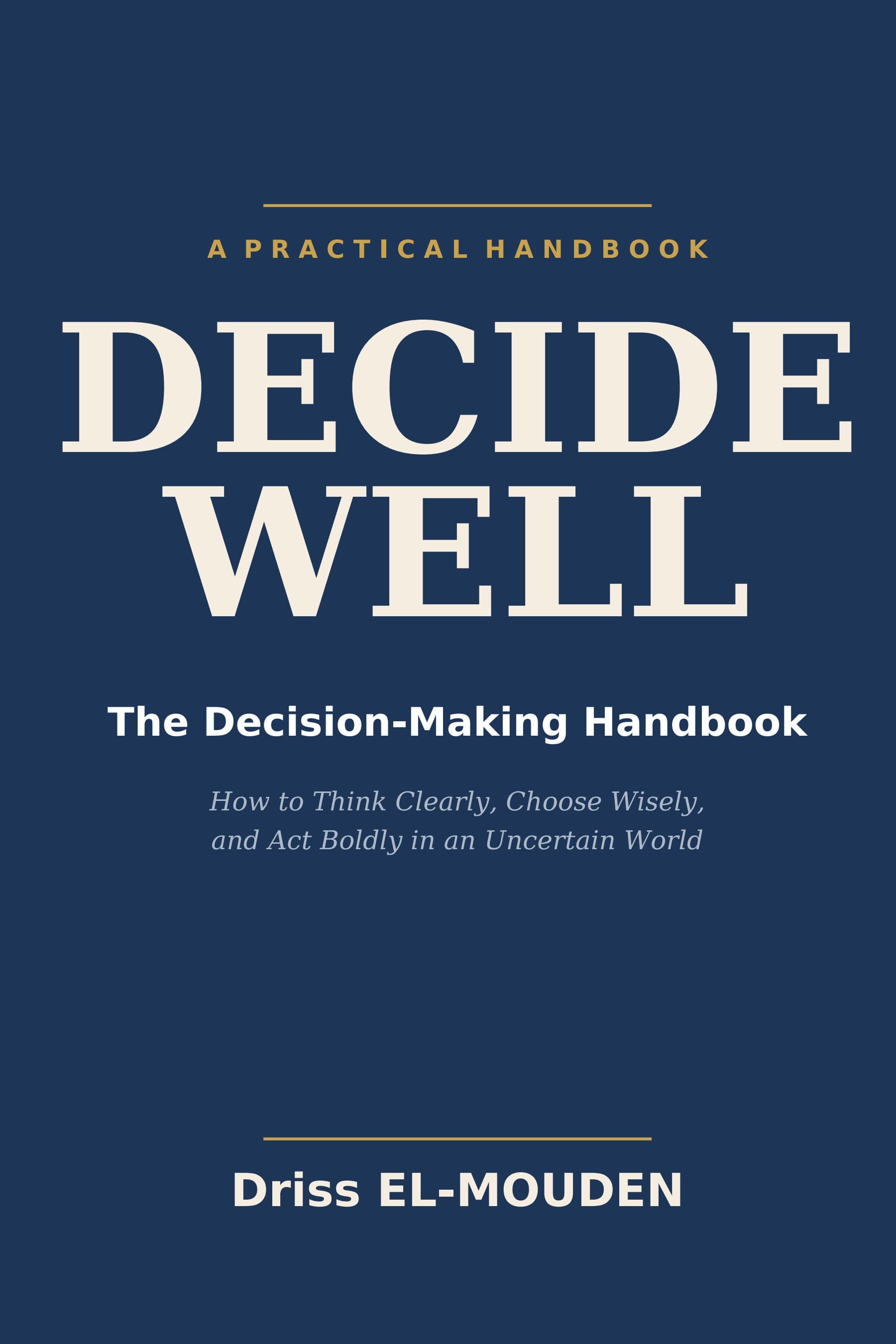 Decide Well — The Decision-Making Handbook, by Driss Elmouden